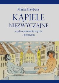Okładka książki Kąpiele niezwyczajne czyli o potrzebie mycia i niemycia