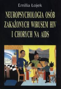 Neuropsychologia osób zakażonych wirusem HIV i chorych na AIDS. Autor: Łojek Emilia. ZdrowePodejscie.pl Okładka książki Neuropsychologia osób zakażonych wirusem HIV i chorych na AIDS