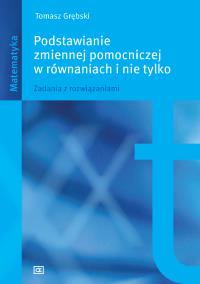 Podstawianie zmiennej pomocniczej w równaniach OE. Autor: Grębski Tomasz. ZdrowePodejscie.pl Okładka książki Podstawianie zmiennej pomocniczej w równaniach OE