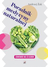 Poradnik medycyny naturalnej Zdrowie na co dzień. Autor: Żak Andrzej. ZdrowePodejscie.pl Okładka książki Poradnik medycyny naturalnej Zdrowie na co dzień