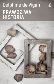 Prawdziwa historia. Autor: Vigan Delphine. ZdrowePodejscie.pl Okładka książki Prawdziwa historia