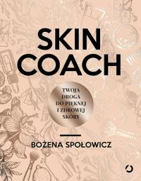 Skin coach Twoja droga do pięknej i zdrowej skóry. Autor: Bożena Społowicz. ZdrowePodejscie.pl Okładka książki Skin coach Twoja droga do pięknej i zdrowej skóry