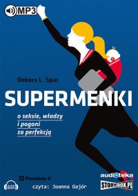 Supermenki O seksie, władzy i pogoni za perfekcją - Audiobook. Autor: Debora L. Spar. ZdrowePodejscie.pl Okładka książki Supermenki O seksie, władzy i pogoni za perfekcją - Audiobook