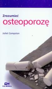 Zrozumieć osteoporozę. Autor: Compston Juliet. ZdrowePodejscie.pl Okładka książki Zrozumieć osteoporozę