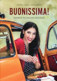 Buonissima! Podróż po kuchni włoskiej. Autor: Justyna Czekaj-Grochowska. ZdrowePodejscie.pl Okładka książki Buonissima! Podróż po kuchni włoskiej
