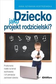 Okładka książki Dziecko jako projekt rodzicielski?