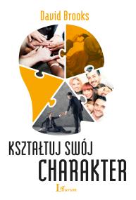 Kształtuj swój charakter. Autor: Brooks David. ZdrowePodejscie.pl Okładka książki Kształtuj swój charakter