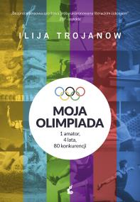 Moja olimpiada. Autor: Trojanow Ilija. ZdrowePodejscie.pl Okładka książki Moja olimpiada