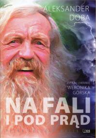 Na fali i pod prąd. Pełna autobiografia. Autor: Aleksander Doba. ZdrowePodejscie.pl Okładka książki Na fali i pod prąd. Pełna autobiografia