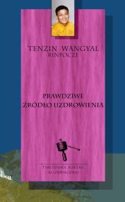 Prawdziwe źródło uzdrowienia. Autor: Tenzin Wangyal. ZdrowePodejscie.pl Okładka książki Prawdziwe źródło uzdrowienia