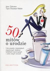 50 mitów o urodzie. Autor: Tiiana Orasmae-Meder, Jana Zbcowa. ZdrowePodejscie.pl Okładka książki 50 mitów o urodzie