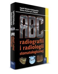 ABC radiografii i radiologii stomatologicznej. Autor: Różyło-Kalinowska Ingrid, Różyło Teresa Katarzyna. ZdrowePodejscie.pl Okładka książki ABC radiografii i radiologii stomatologicznej