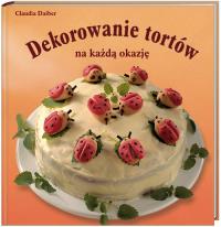 Dekorowanie tortów na każdą okazję. Autor: Claudia Daiber. ZdrowePodejscie.pl Okładka książki Dekorowanie tortów na każdą okazję