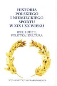 Okładka książki Historia polskiego i niemieckiego sportu w XIX i XX wieku