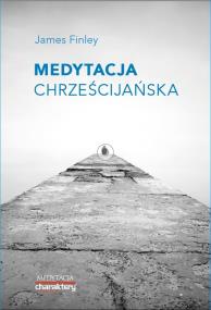 'Medytacja chrześcijańska'. Autor: James Finley. ZdrowePodejscie.pl Okładka książki 'Medytacja chrześcijańska'
