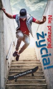 Nie przegraj życia!. Autor: Koźlak Piotr. ZdrowePodejscie.pl Okładka książki Nie przegraj życia!