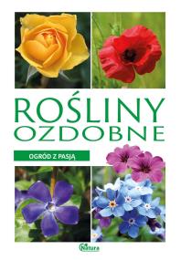 Ogród z pasją. Rośliny ozdobne. Autor: Ulanowski K.. ZdrowePodejscie.pl Okładka książki Ogród z pasją. Rośliny ozdobne