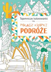 Okładka książki Połącz kropki. Podróże. TAJEMNICZE KOLOROWANKI