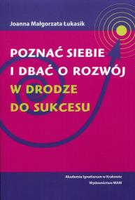Poznać siebie i dbać o rozwój. W drodze do sukcesu. Autor: Łukasik Joanna Małgorzata. ZdrowePodejscie.pl Okładka książki Poznać siebie i dbać o rozwój. W drodze do sukcesu