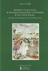 Rodzina magnacka w Wielkim Księstwie Litewskim w XVI-XVIII wieku Studium demograficzno-społeczne. Autor: Liedke Marzena. ZdrowePodejscie.pl Okładka książki Rodzina magnacka w Wielkim Księstwie Litewskim w XVI-XVIII wieku Studium demograficzno-społeczne