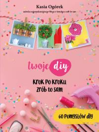 Twoje DIY. Autor: Kasia Ogórek. ZdrowePodejscie.pl Okładka książki Twoje DIY