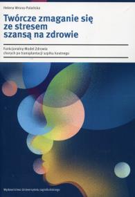 Okładka książki Twórcze zmaganie się ze stresem szansą na zdrowie
