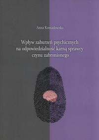 Wpływ zaburzeń psychicznych na odpowiedzialność karną sprawcy czynu zabronionego. Autor: Komandowska Anna. ZdrowePodejscie.pl Okładka książki Wpływ zaburzeń psychicznych na odpowiedzialność karną sprawcy czynu zabronionego