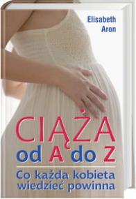 Okładka książki Ciąża od A do Z : Co każda kobieta wiedzieć powinna