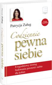 Okładka książki Codziennie pewna siebie 8-tygodniowy trening budowania pewności siebie dla kobiet