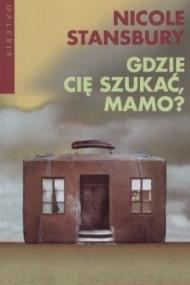 Gdzie cię szukać, mamo?. Autor: Nicole Stansbury. ZdrowePodejscie.pl Okładka książki Gdzie cię szukać, mamo?
