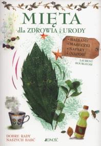 Mięta. Dla zdrowia i urody. Autor: Bourgeois Laurent. ZdrowePodejscie.pl Okładka książki Mięta. Dla zdrowia i urody