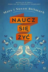 Naucz się żyć. Autor: Mats i Susan Billmark. ZdrowePodejscie.pl Okładka książki Naucz się żyć