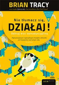 Okładka książki Nie tłumacz się, działaj! (wyd. ekskluzywne + CD)