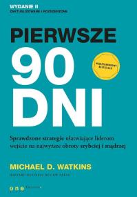 Pierwsze 90 dni.. Autor: Watkins Michael D.. ZdrowePodejscie.pl Okładka książki Pierwsze 90 dni.