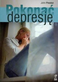 Pokonać depresję. Autor: John D. Preston. ZdrowePodejscie.pl Okładka książki Pokonać depresję