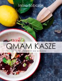 Qmam kasze BR w.2017. Autor: Maia Sobczak. ZdrowePodejscie.pl Okładka książki Qmam kasze BR w.2017