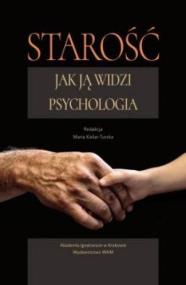 Starość. Jak ją widzi psychologia. Autor: Opracowanie zbiorowe. ZdrowePodejscie.pl Okładka książki Starość. Jak ją widzi psychologia