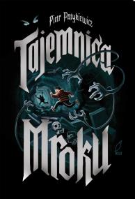 Tajemnica mroku. Autor: Patykiewicz Piotr. ZdrowePodejscie.pl Okładka książki Tajemnica mroku