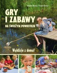 Okładka książki Wyjdźcie z domu. Gry i zabawy na świeżym powietrzu