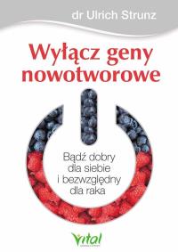 Wyłącz geny nowotworowe. Autor: Ulrich Strunz. ZdrowePodejscie.pl Okładka książki Wyłącz geny nowotworowe