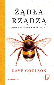 Żądła rządzą. Moje przygody z trzmielami. Autor: Dave Goulson. ZdrowePodejscie.pl Okładka książki Żądła rządzą. Moje przygody z trzmielami