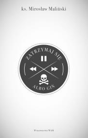 Zatrzymaj się albo giń. Autor: ks. Mirosław Maliński. ZdrowePodejscie.pl Okładka książki Zatrzymaj się albo giń