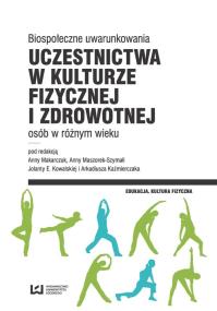 Opakowanie Biospołeczne uwarunkowania uczestnictwa w kulturze fizycznej i zdrowotnej osób w różnym wieku