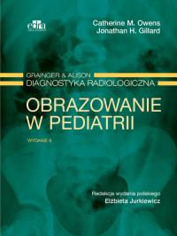 Grainger & Alison Diagnostyka radiologiczna. Obrazowanie w pediatrii. Autor: Owens C.M., Gillard J.H.. ZdrowePodejscie.pl Okładka książki Grainger & Alison Diagnostyka radiologiczna. Obrazowanie w pediatrii