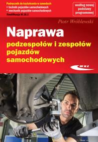 Naprawa podzespołów i zespołów pojazdów samochodowych. Autor: Piotr Wróblewski. ZdrowePodejscie.pl Okładka książki Naprawa podzespołów i zespołów pojazdów samochodowych