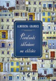Pocałunki składane na chlebie. Autor: Almudena Grandes, Katarzyna Okrasko. ZdrowePodejscie.pl Okładka książki Pocałunki składane na chlebie