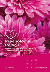 Okładka książki Psychologia relacji czyli jak budować świadome związki z partnerem, dziećmi i rodzicami