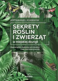 Okładka książki Sekrety roślin i zwierząt w miejskiej dżungli