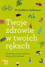 Twoje zdrowie w twoich rękach. Autor: Frederic Saldmann. ZdrowePodejscie.pl Okładka książki Twoje zdrowie w twoich rękach