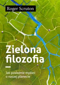 Okładka książki Zielona filozofia  Jak poważnie myśleć o naszej planecie